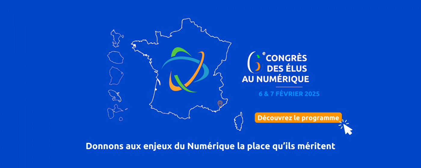 6e Congrès national des élus au numérique : Donnons aux enjeux du numérique la place qu'ils méritent. Découvrez le programme.